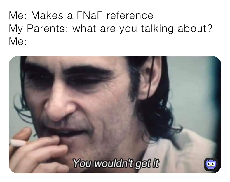 When I quiz my parents on Fnaf - Imgflip