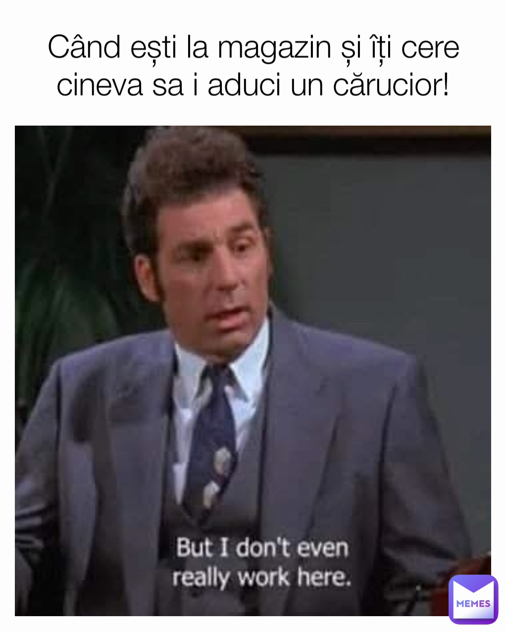 Când ești la magazin și îți cere cineva sa i aduci un cărucior!