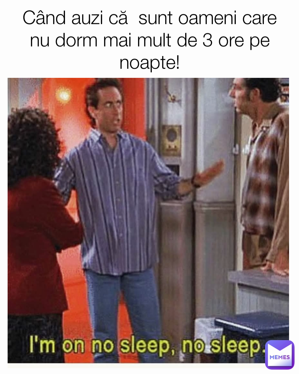 Când auzi că  sunt oameni care nu dorm mai mult de 3 ore pe noapte!