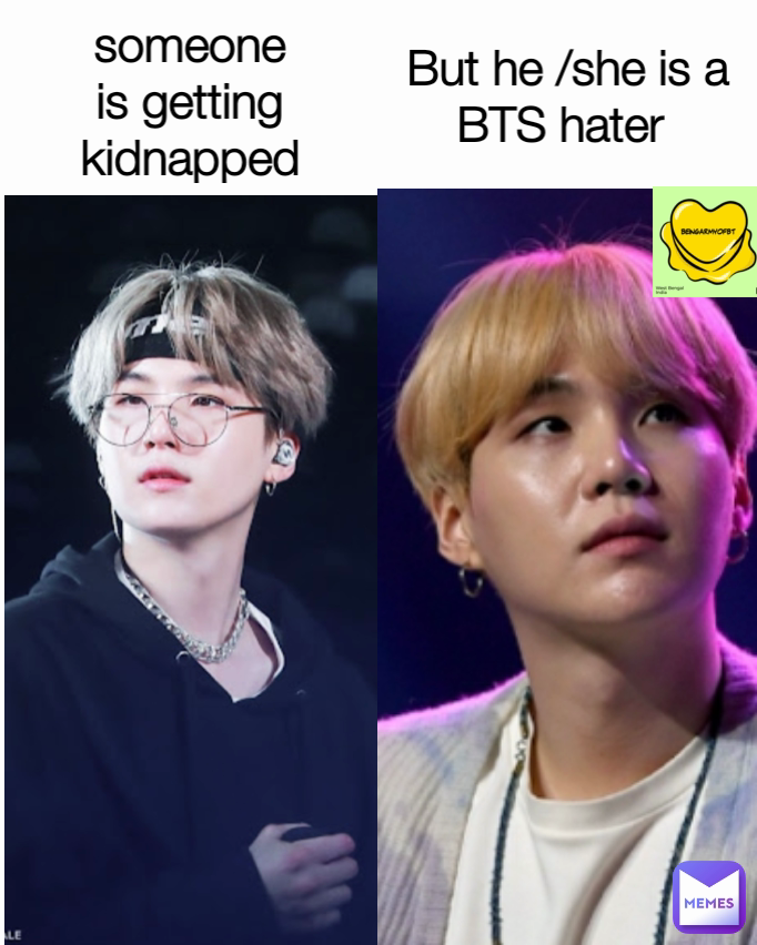 But he /she is a BTS hater  someone is getting kidnapped