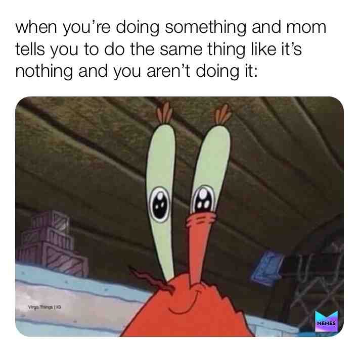 #home #stuff #momlife #mom #house #parents #children #everyday #life #spongebob #crabs #patrick #squidward #mrkrabs #pearlkrabs #cindy #pineapple #rock #amiajoketoyou #momma #moms #momsbelike #where #is #my #father #awful #situations #siblings #actualfacts #shitpost #fucker #sucker #damnit #damn #holymemes #mad #shocked #tired #bored #confused #crazy