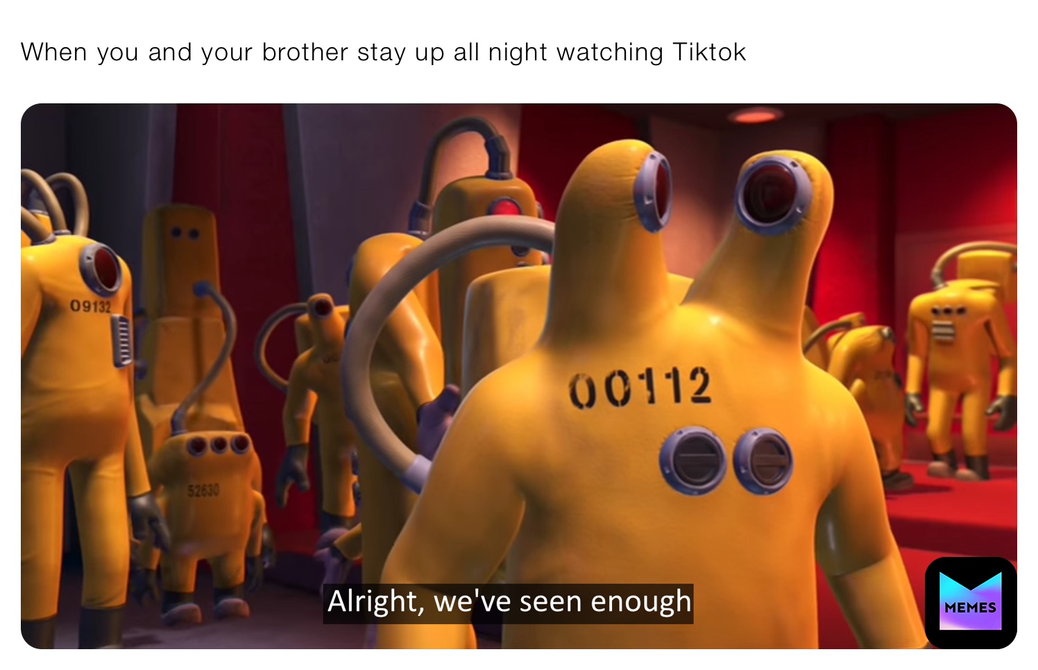 When you and your brother stay up all night watching Tiktok