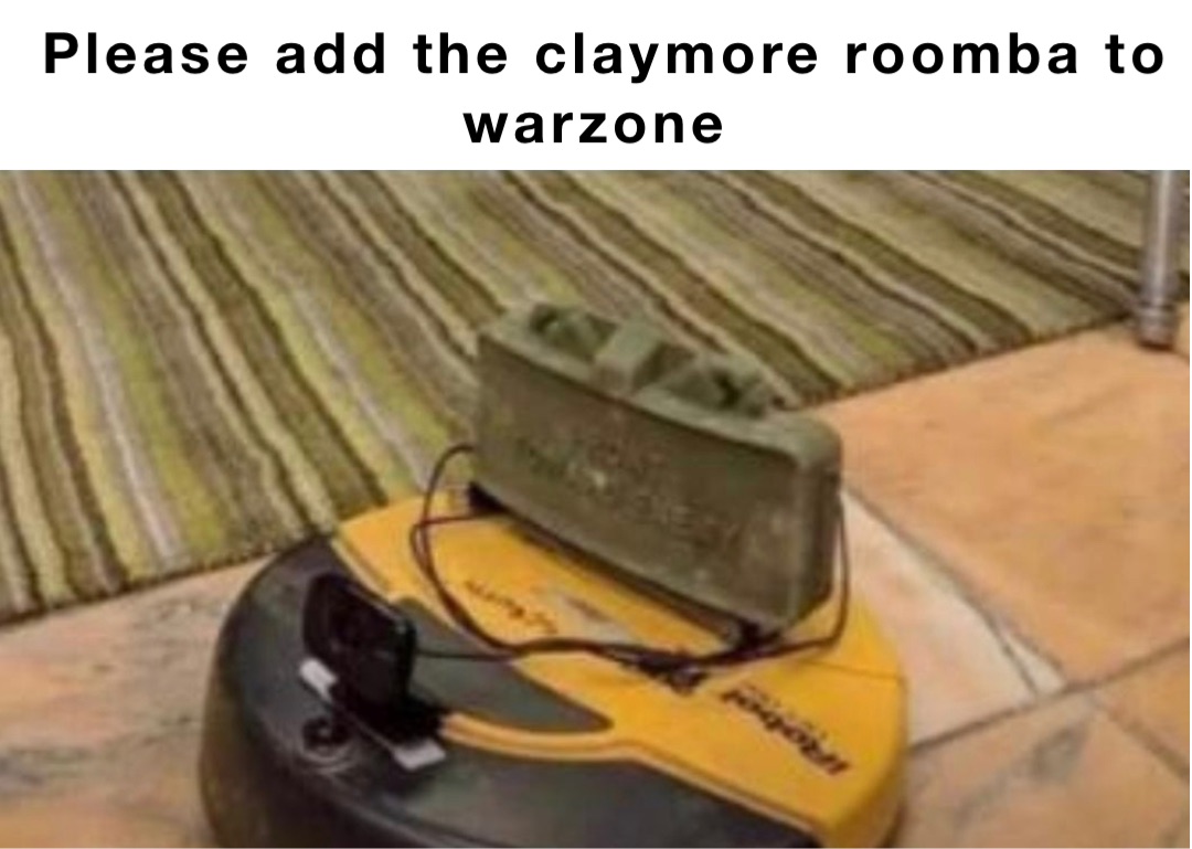 Please add the claymore roomba to warzone