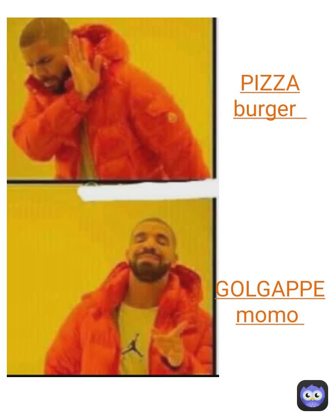 PIZZA
burger  






GOLGAPPE
momo 