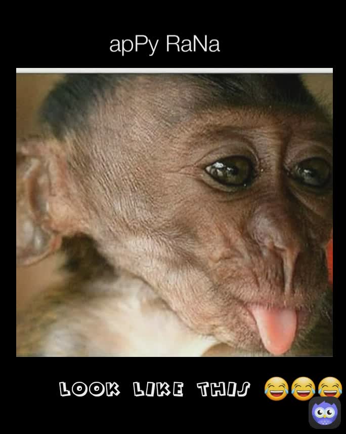 look like this 😂😂😂 apPy RaNa 
