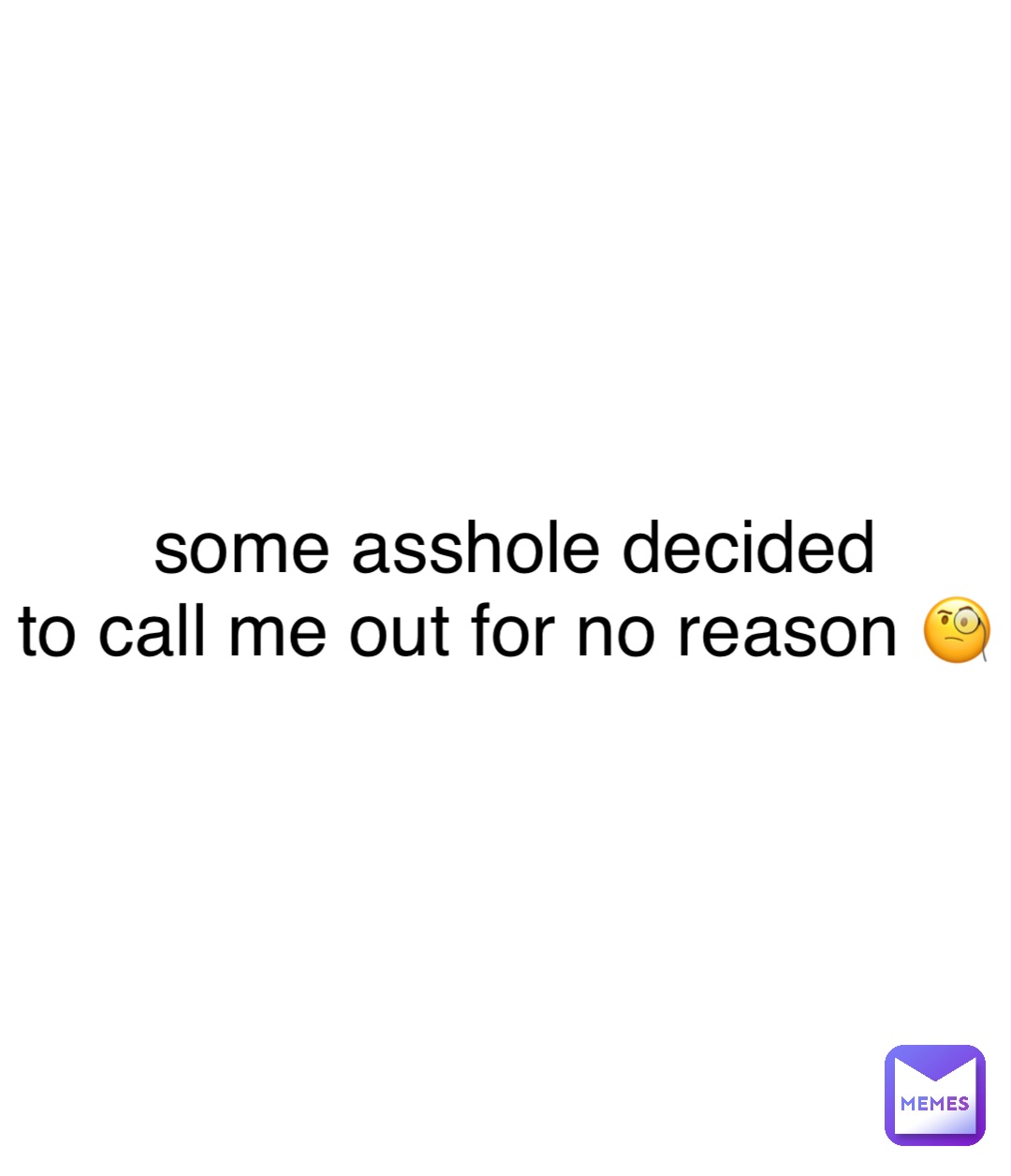 Double tap to edit some asshole decided 
to call me out for no reason 🧐