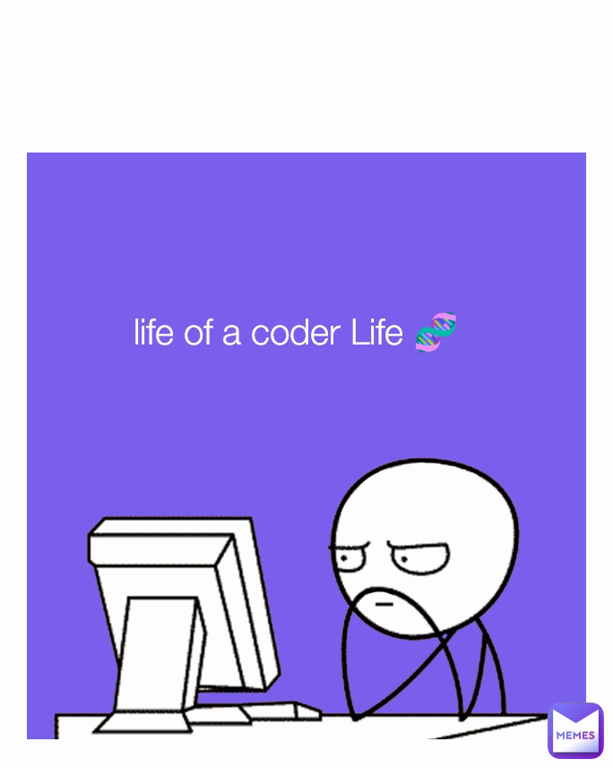 life of a coder Life 🧬