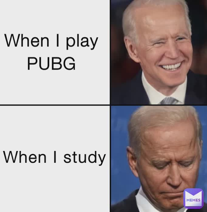 When I play
PUBG When I study