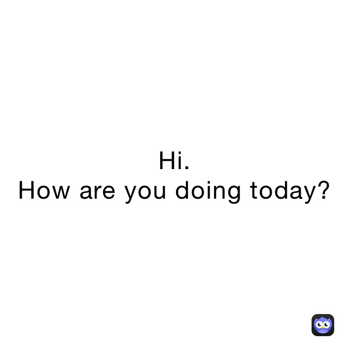 Hi.
How are you doing today?