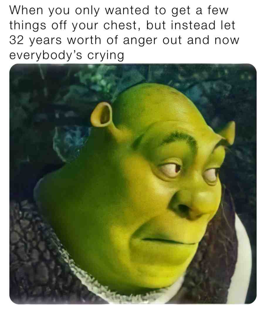 #funny #humor #memes #facebookmemes #shrek #shrekmemes #repressed #anger