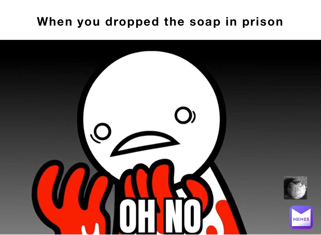 When you dropped the soap in prison Double tap to edit | @TheJuicyOrange |  Memes