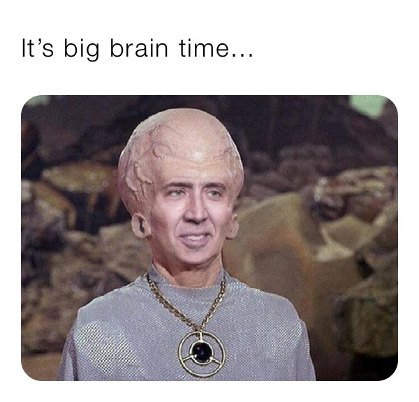 It’s big brain time...