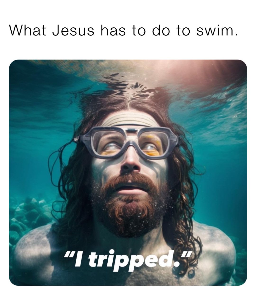 What Jesus has to do to swim.