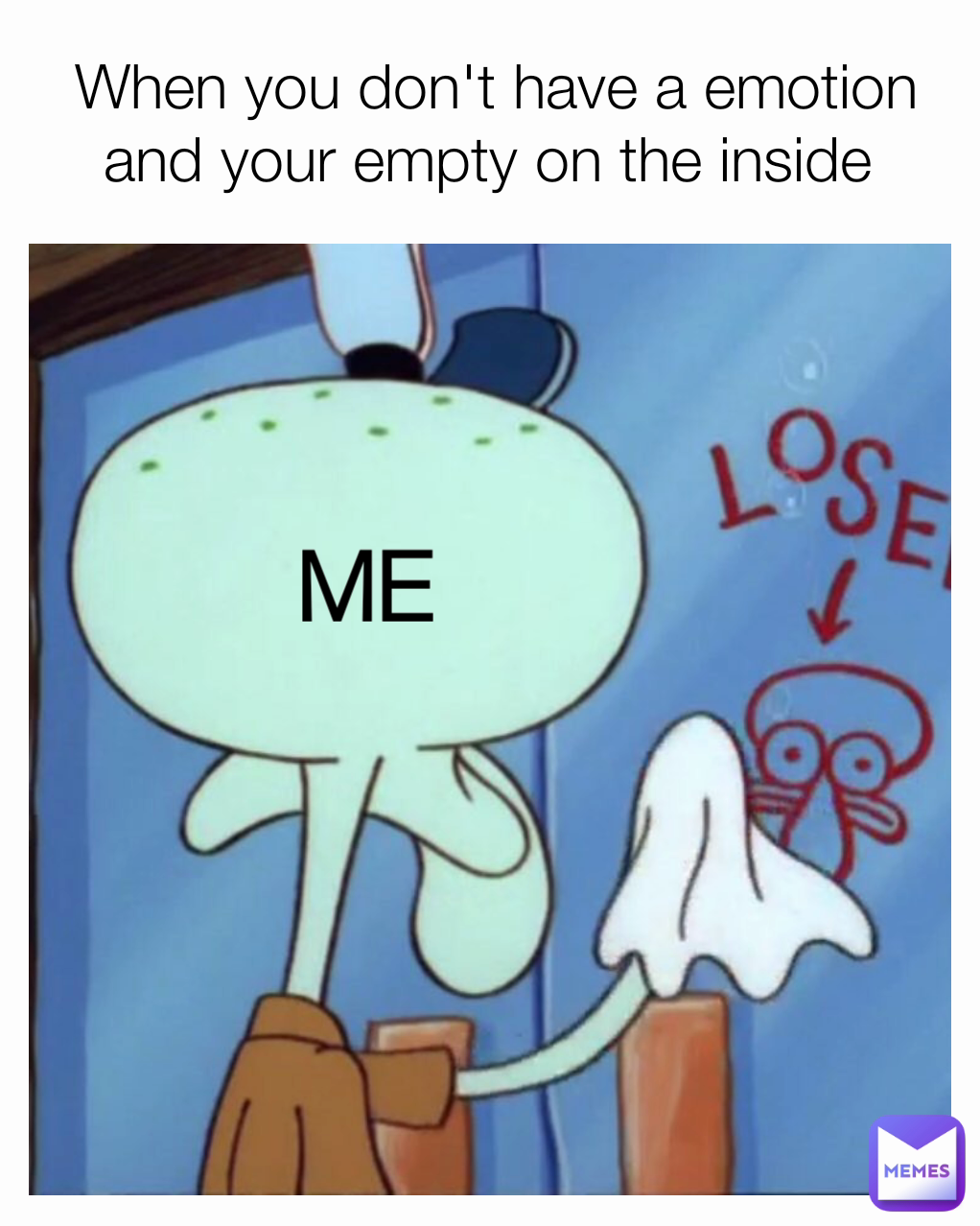 When you don't have a emotion and your empty on the inside  
ME