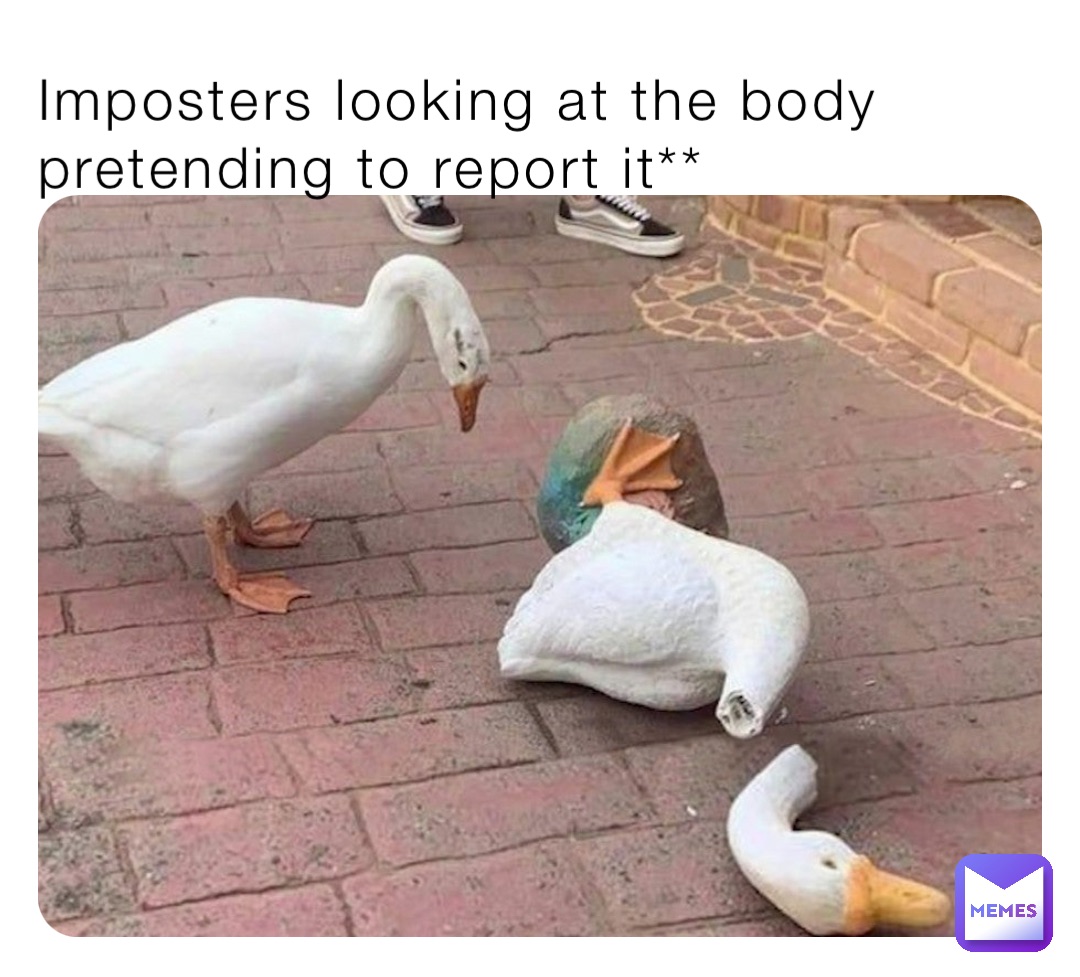 Imposters looking at the body pretending to report it**