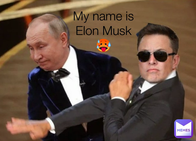 My name is Elon Musk🥵