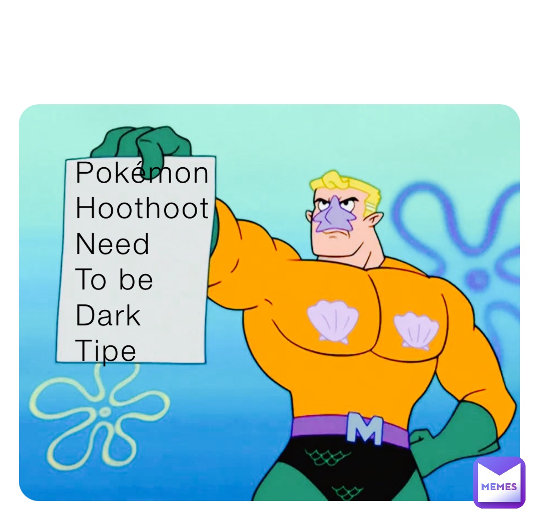 Pokémon
Hoothoot
Need
To be
Dark
Tipe