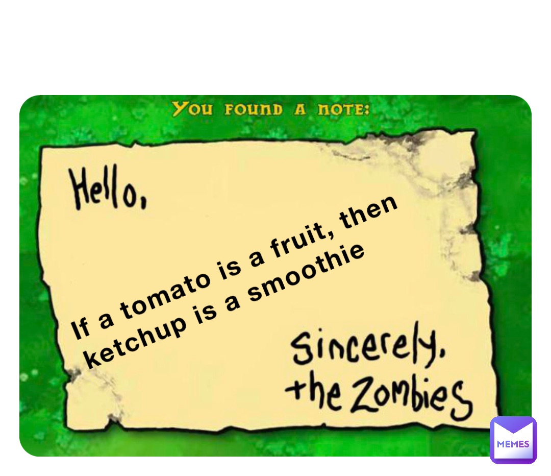 If a tomato is a fruit, then ketchup is a smoothie Dr.Pineapple Memes