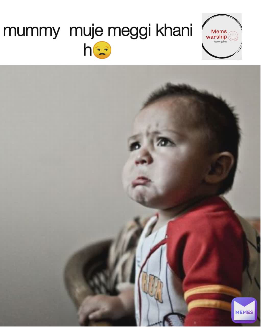 mummy  muje meggi khani h😒