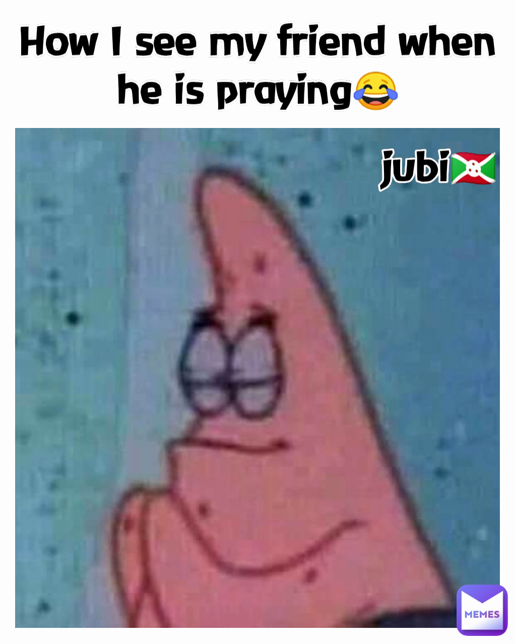How I see my friend when he is praying😂 jubi🇧🇮
