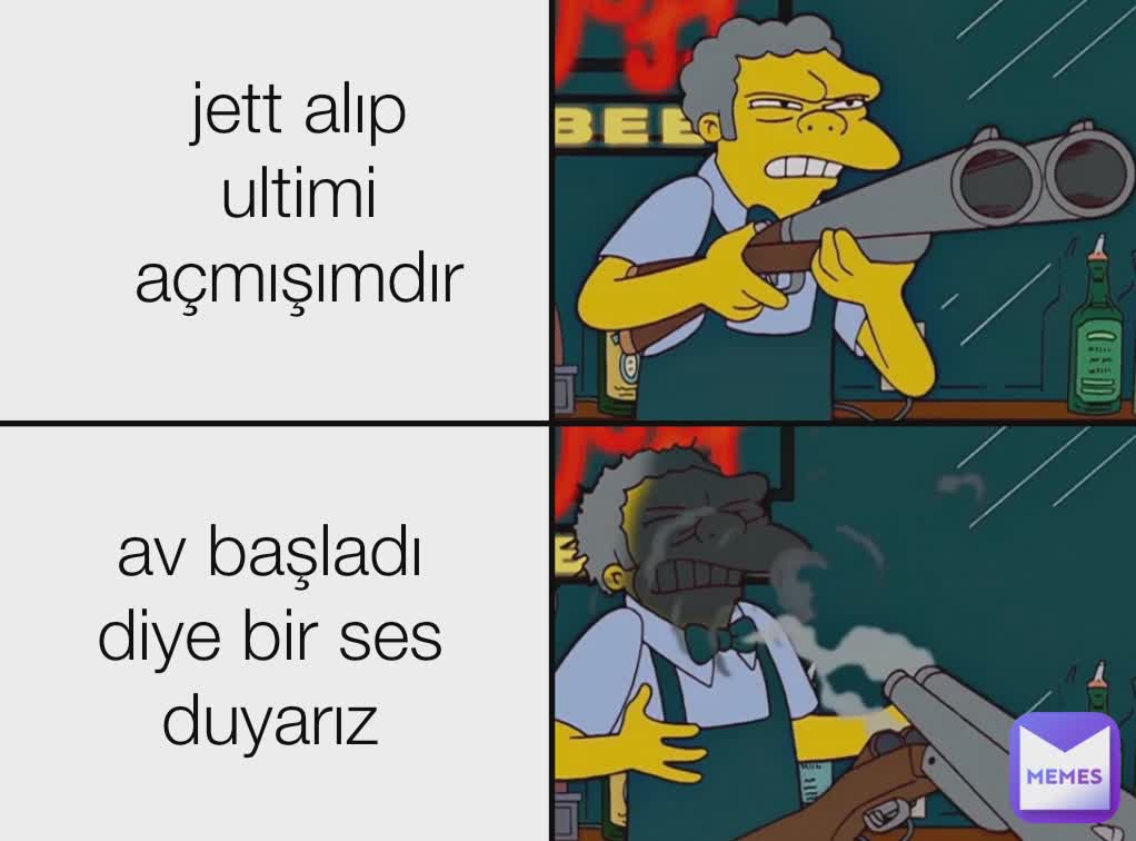 jett alıp ultimi açmışımdır
 av başladı diye bir ses duyarız