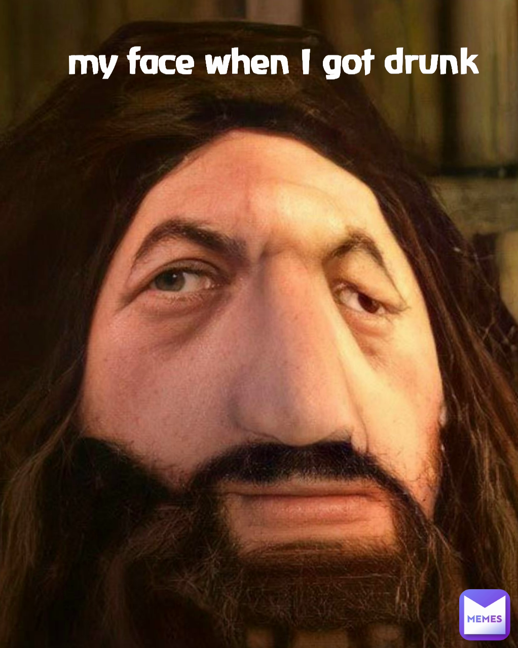 my face when I got drunk