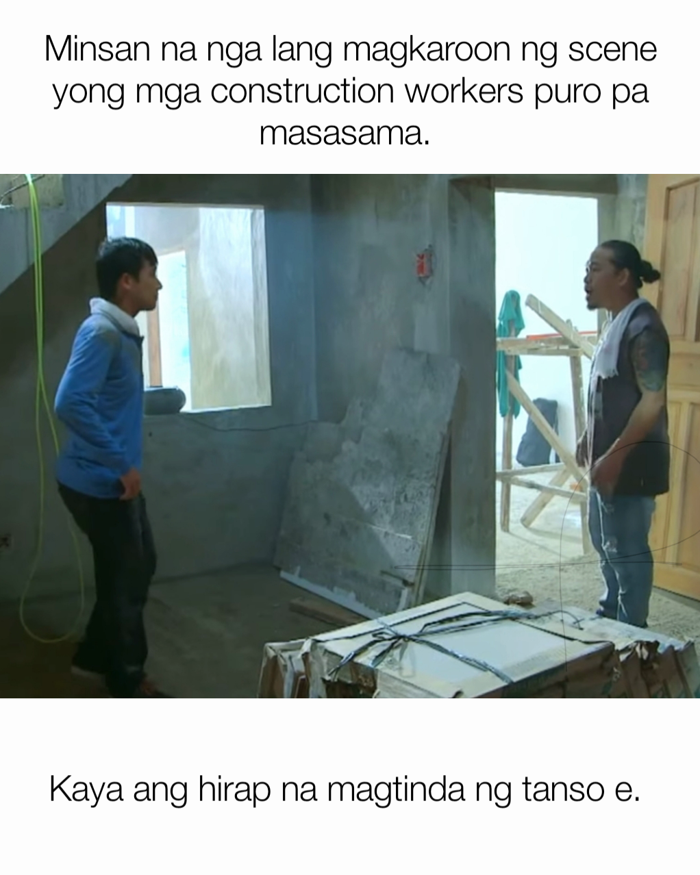 Kaya ang hirap na magtinda ng tanso e.  Minsan na nga lang magkaroon ng scene yong mga construction workers puro pa masasama. 