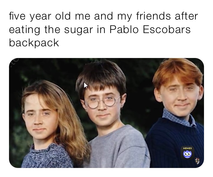 five year old me and my friends after eating the sugar in Pablo Escobars backpack