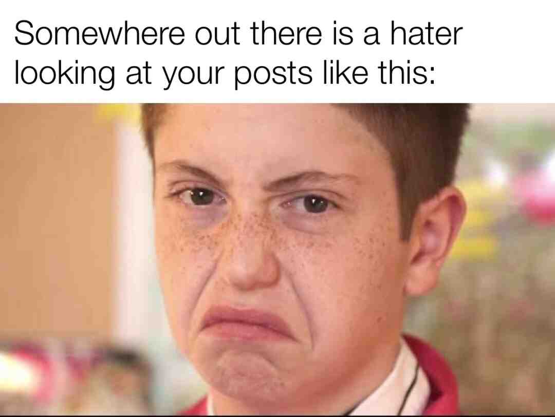 #haters #sucksforyou #relatable #true #dailymemes #memestagram #savage