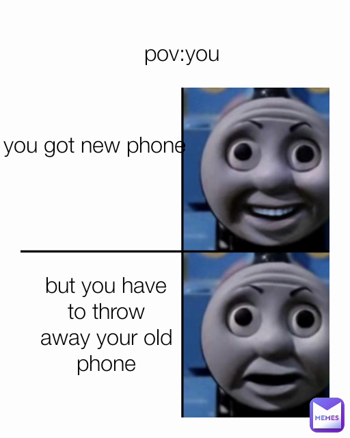 pov:you you got new phone but you have to throw away your old phone