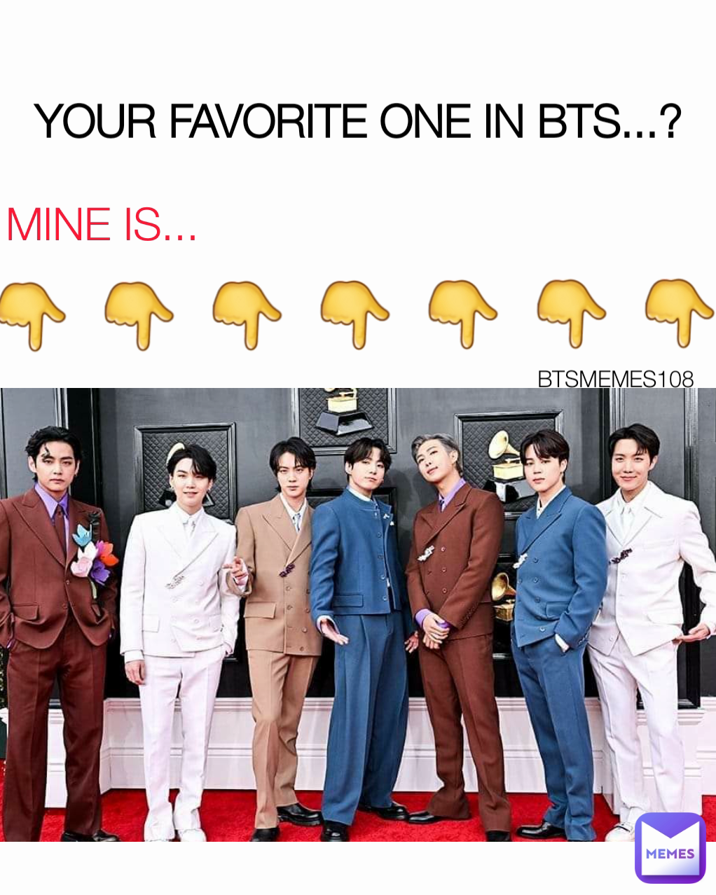 MINE IS... YOUR FAVORITE ONE IN BTS...? 👇👇👇👇👇👇👇 BTSMEMES108 