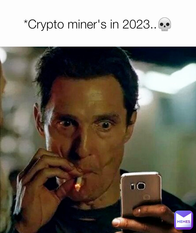 *Crypto miner's in 2023..💀 MEMEDIOCRES Memes