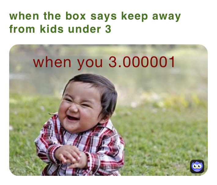 when the box says keep away from kids under 3