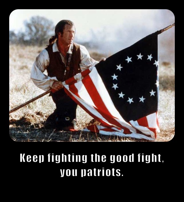 Keep fighting the good fight, you patriots.
