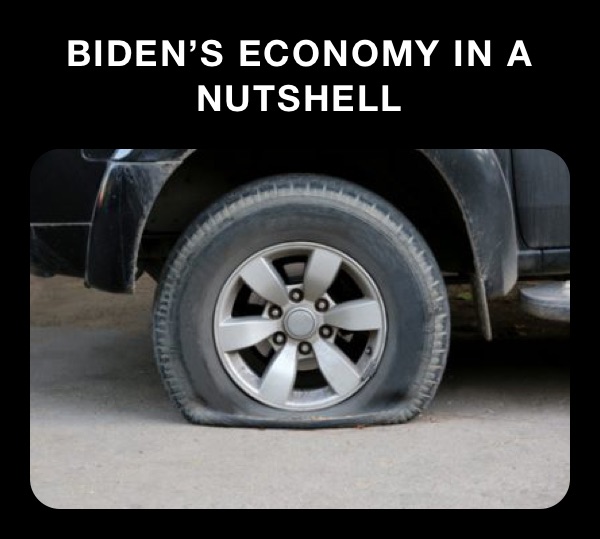 BIDEN’S ECONOMY IN A NUTSHELL