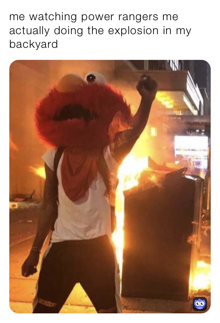 me watching power rangers me actually doing the explosion in my backyard￼￼