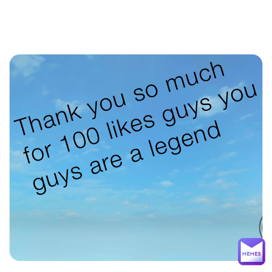 Thank you so much for 100 likes guys you guys are a legend