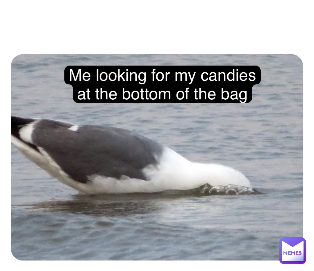 Double tap to edit Me looking for my candies at the bottom of the bag