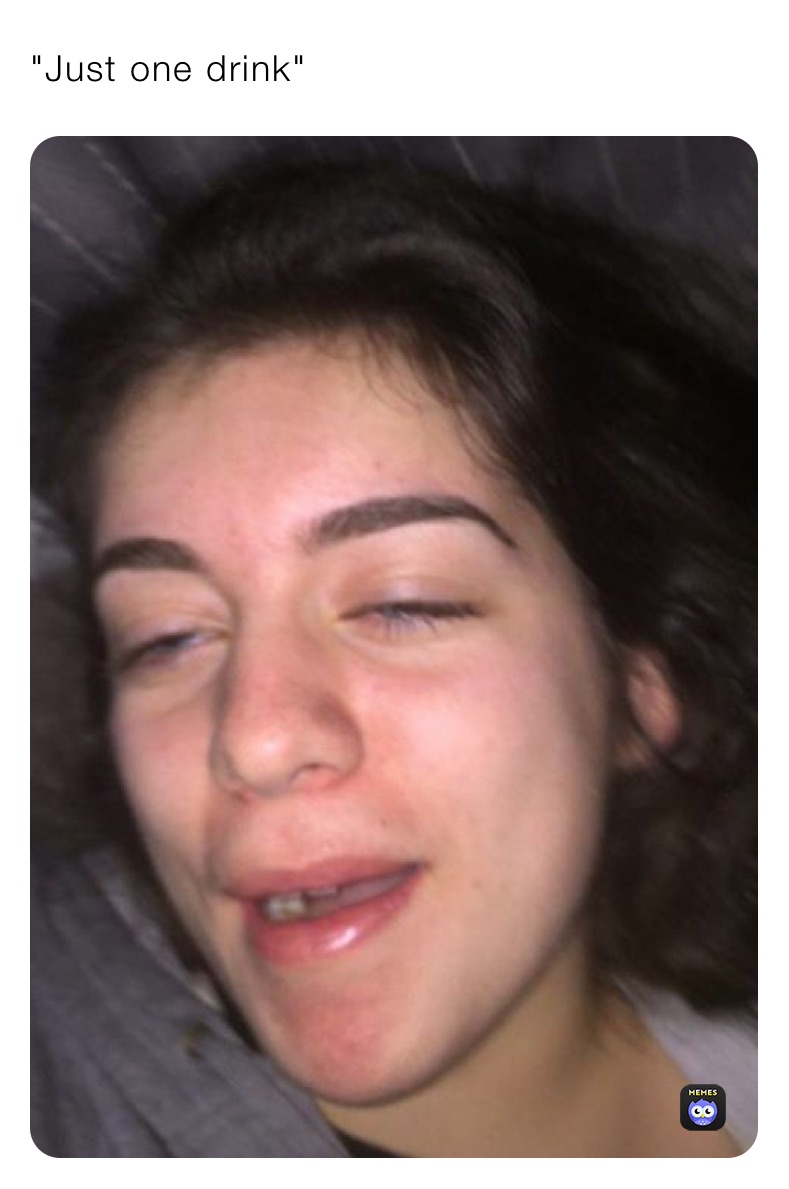 "Just one drink"