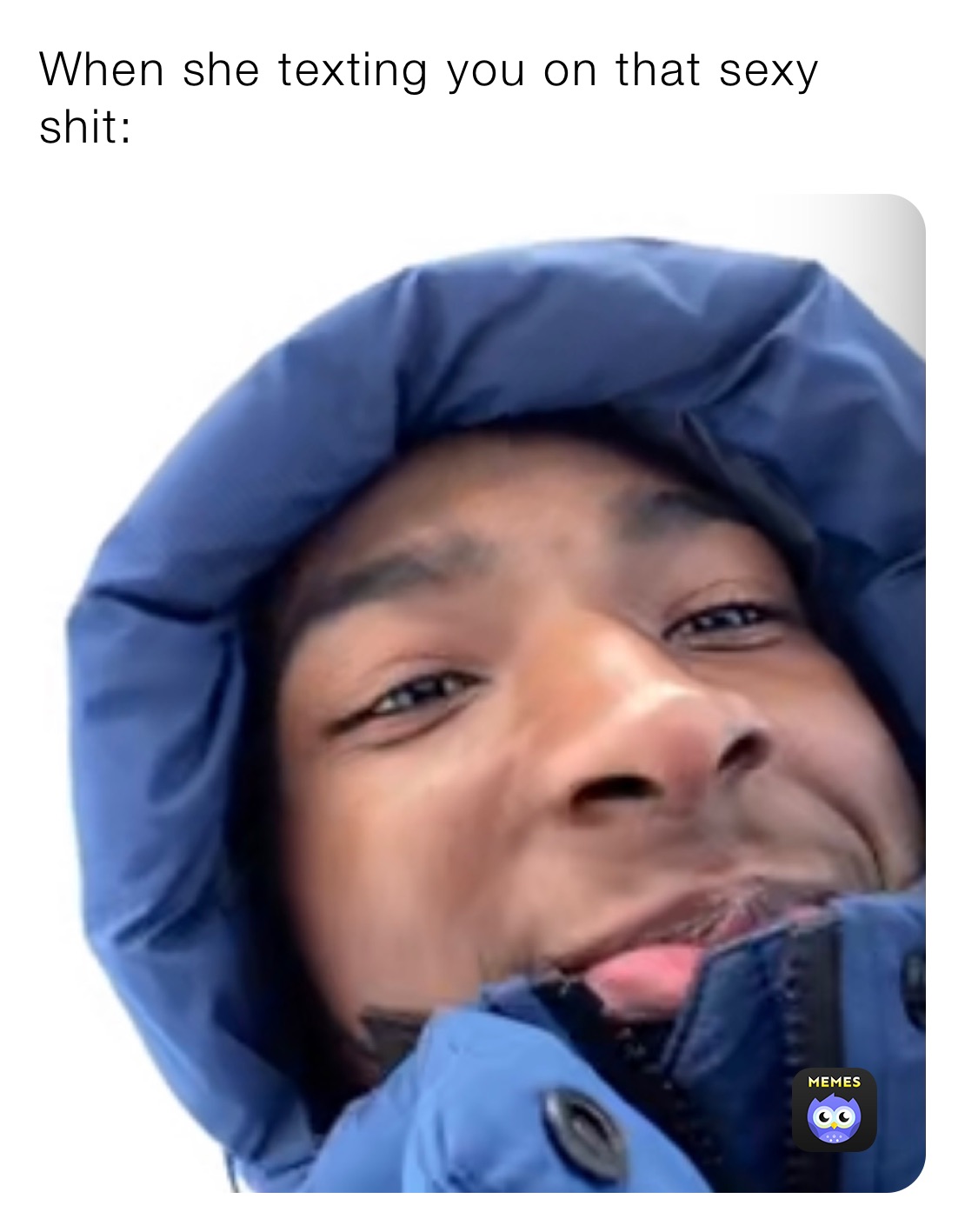 When she texting you on that sexy shit: