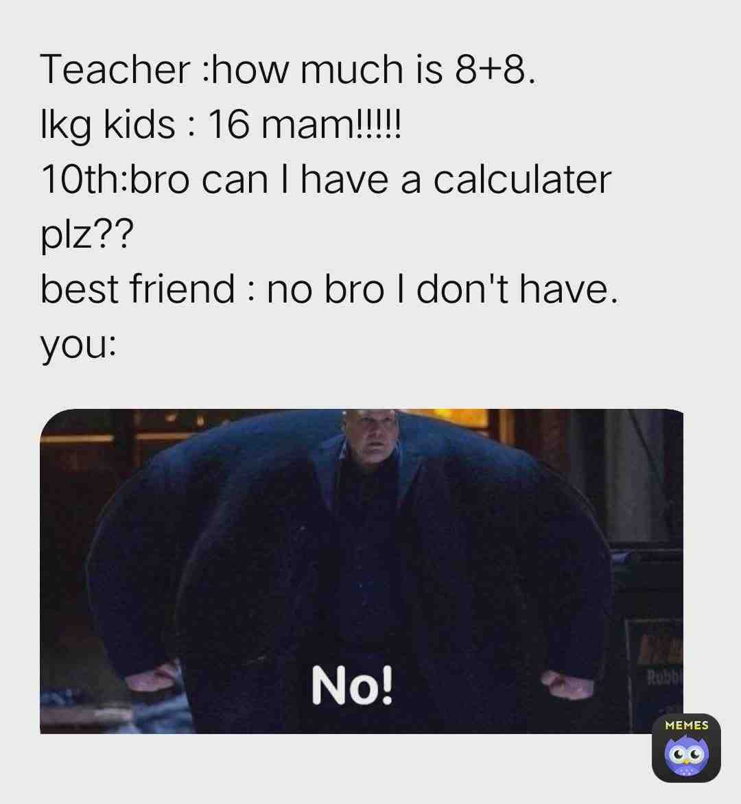 I don't understand why 10th should have calculater????? 😂😂😂🤔🤔🤔